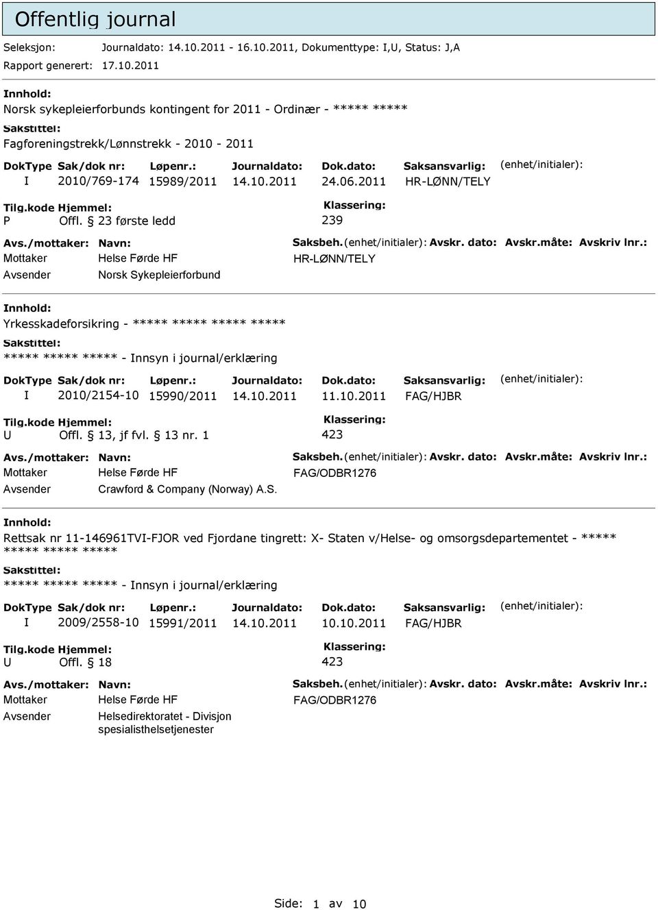 23 første ledd 239 HR-LØNN/TELY Norsk Sykepleierforbund Yrkesskadeforsikring - ***** ***** ***** ***** ***** ***** ***** - nnsyn i journal/erklæring 2010/