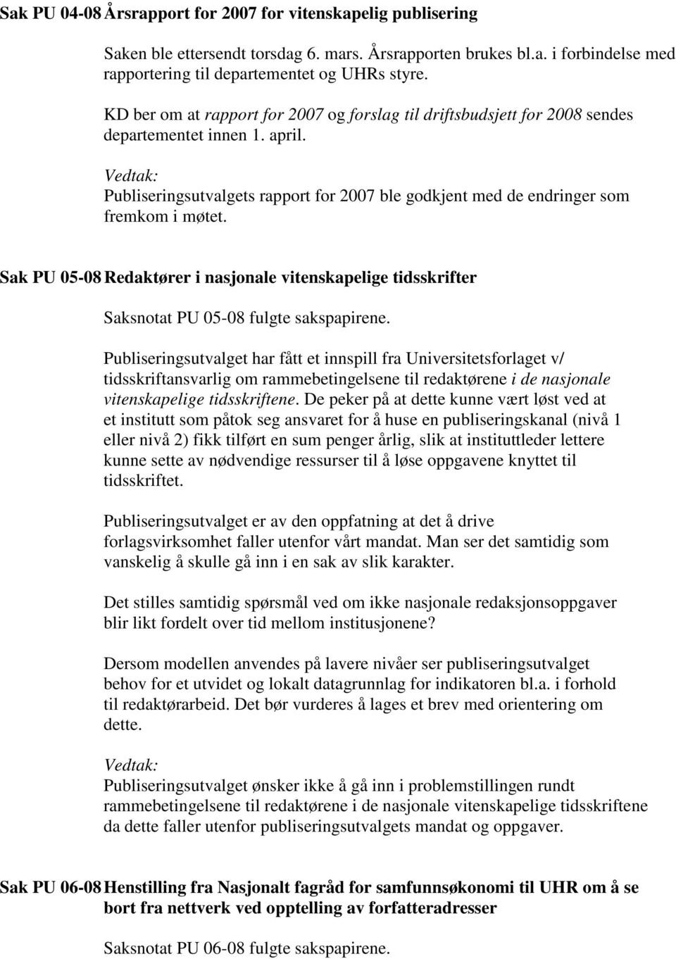 Sak PU 05-08 Redaktører i nasjonale vitenskapelige tidsskrifter Saksnotat PU 05-08 fulgte sakspapirene.