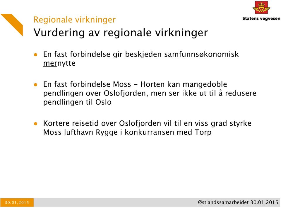 Oslofjorden, men ser ikke ut til å redusere pendlingen til Oslo Kortere reisetid over Oslofjorden