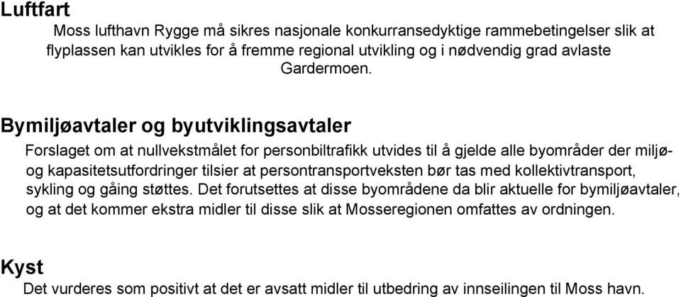 Bymiljøavtaler og byutviklingsavtaler Forslaget om at nullvekstmålet for personbiltrafikk utvides til å gjelde alle byområder der miljøog kapasitetsutfordringer tilsier at