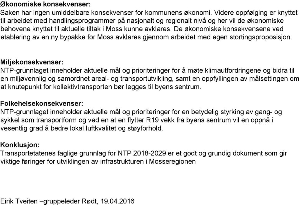 De økonomiske konsekvensene ved etablering av en ny bypakke for Moss avklares gjennom arbeidet med egen stortingsproposisjon.