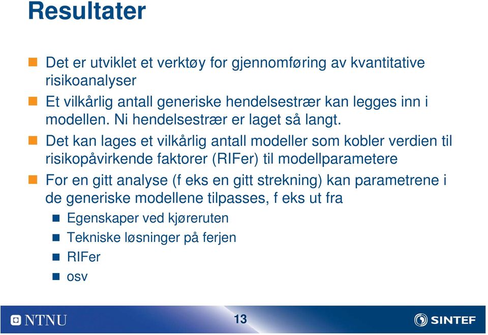 Det kan lages et vilkårlig antall modeller som kobler verdien til risikopåvirkende faktorer (RIFer) til modellparametere