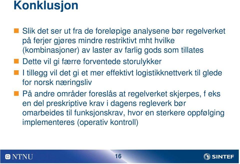 effektivt logistikknettverk til glede for norsk næringsliv På andre områder foreslås at regelverket skjerpes, f eks en del