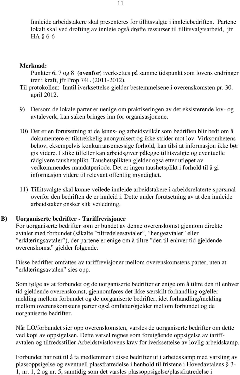 kraft, jfr Prop 74L (2011-2012). Til protokollen: Inntil iverksettelse gjelder bestemmelsene i overenskomsten pr. 30. april 2012.