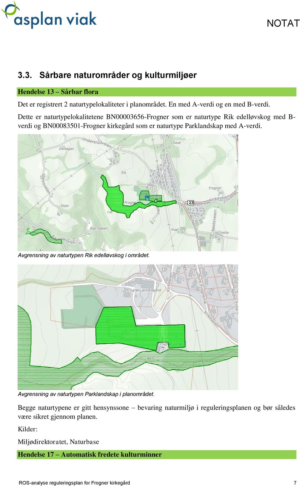 Avgrensning av naturtypen Rik edelløvskog i området. Avgrensning av naturtypen Parklandskap i planområdet.