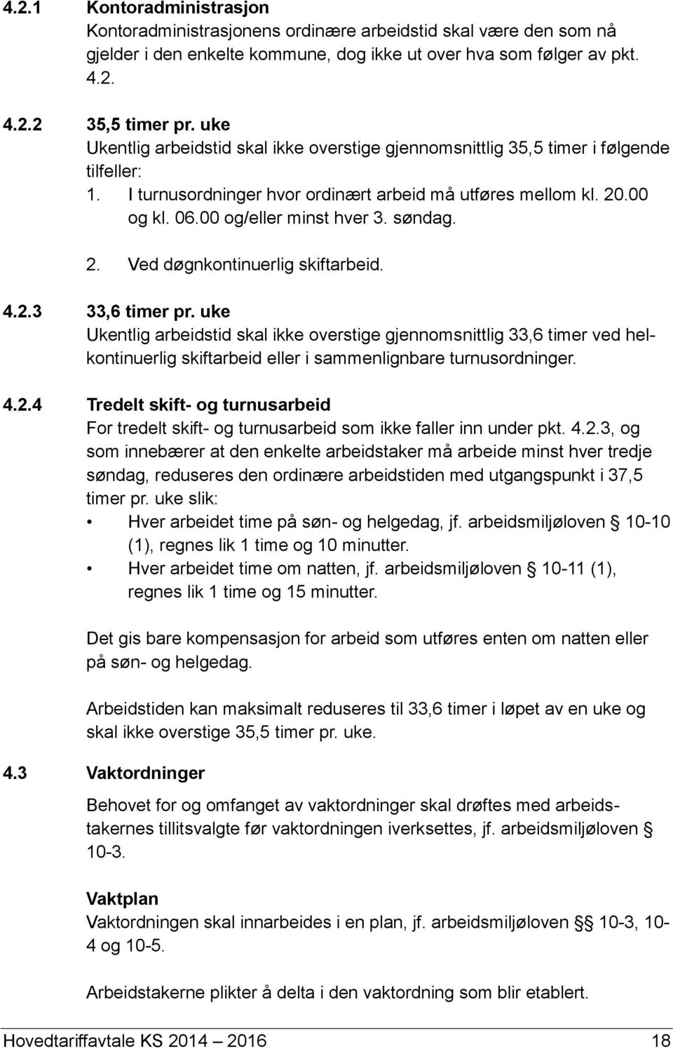 søndag. 2. Ved døgnkontinuerlig skiftarbeid. 4.2.3 33,6 timer pr.