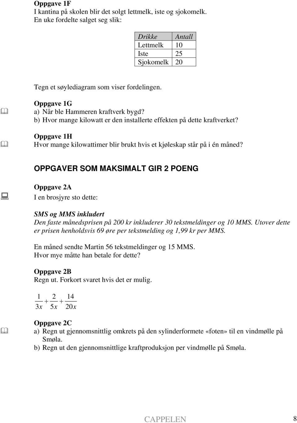 Oppgave 1H Hvor mange kilowattimer blir brukt hvis et kjøleskap står på i én måned?