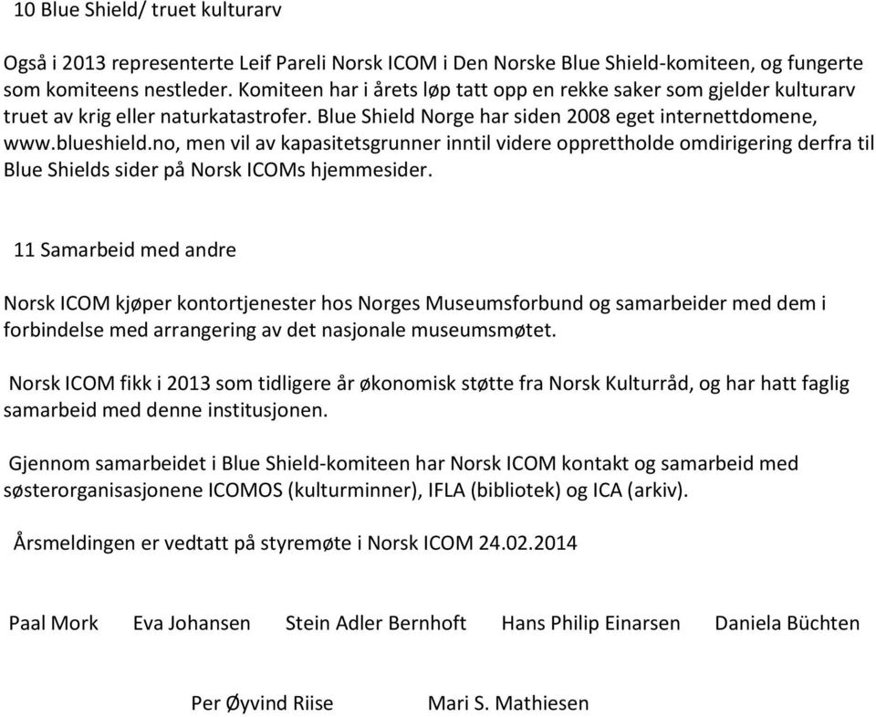 no, men vil av kapasitetsgrunner inntil videre opprettholde omdirigering derfra til Blue Shields sider på Norsk ICOMs hjemmesider.