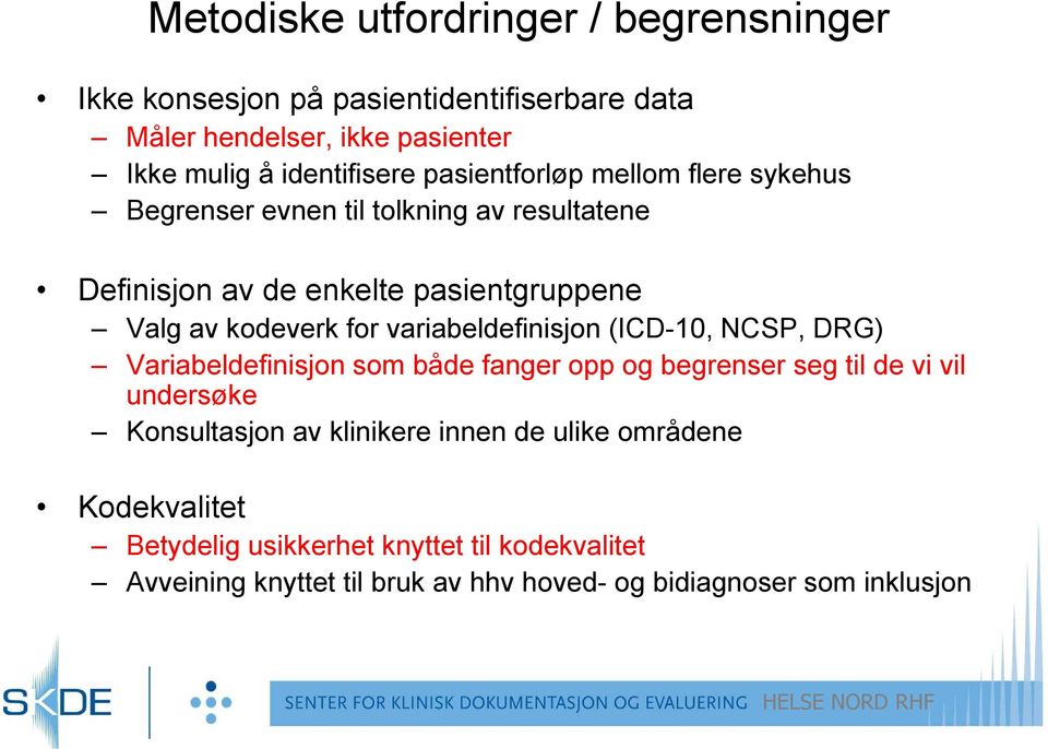 for variabeldefinisjon (ICD-10, NCSP, DRG) Variabeldefinisjon i som både fanger opp og begrenser seg til de vi vil undersøke Konsultasjon av