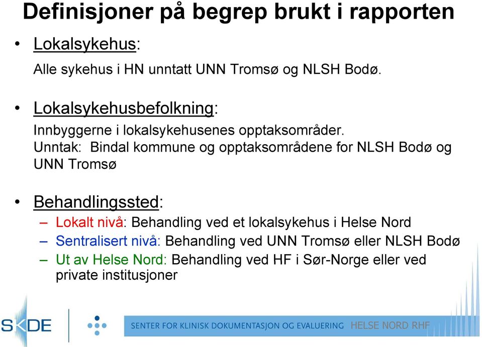 Unntak: Bindal kommune og opptaksområdene for NLSH Bodø og UNN Tromsø Behandlingssted: Lokalt nivå: Behandling ved