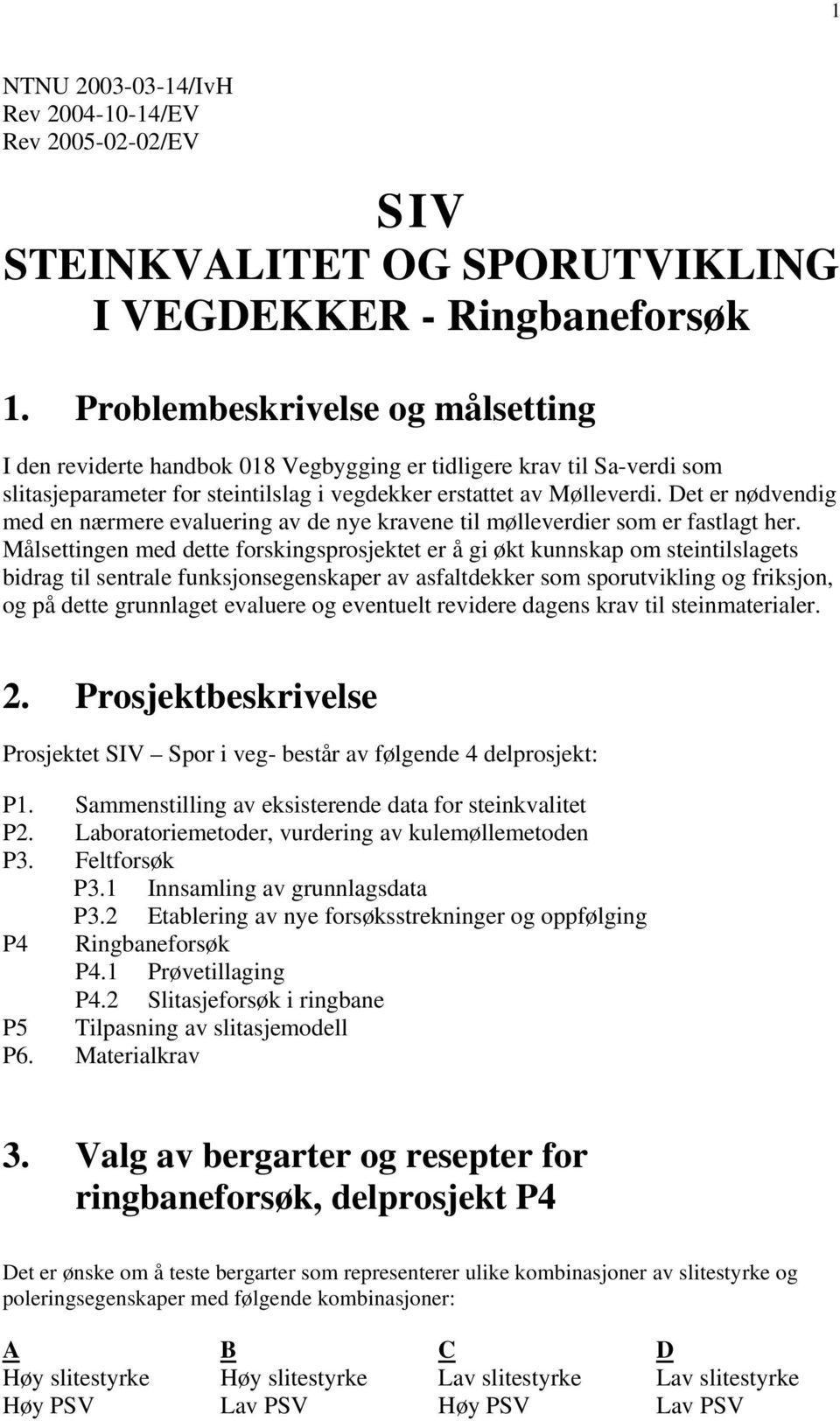 Det er nødvendig med en nærmere evaluering av de nye kravene til mølleverdier som er fastlagt her.