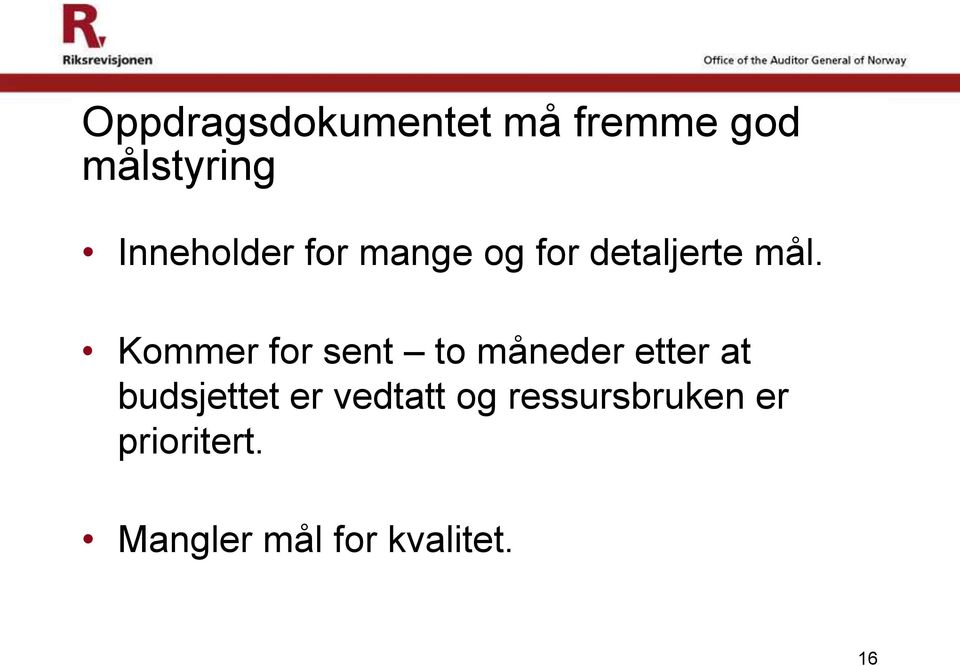 Kommer for sent to måneder etter at budsjettet er