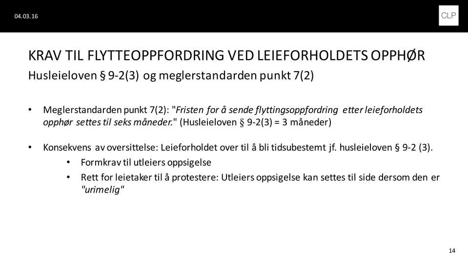 " (Husleieloven 9-2(3) = 3 måneder) Konsekvens av oversittelse: Leieforholdet over til å bli tidsubestemt jf.