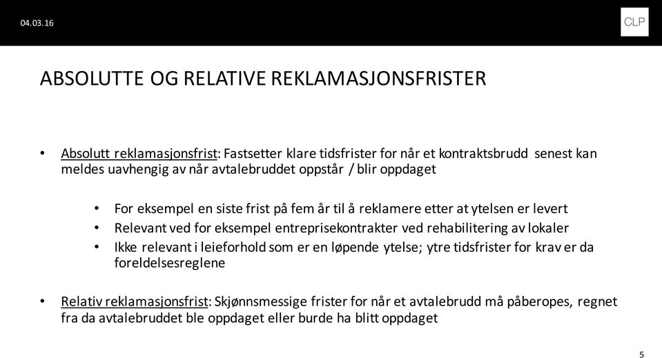 entreprisekontrakter ved rehabilitering av lokaler Ikke relevant i leieforhold som er en løpende ytelse; ytre tidsfrister for krav er da