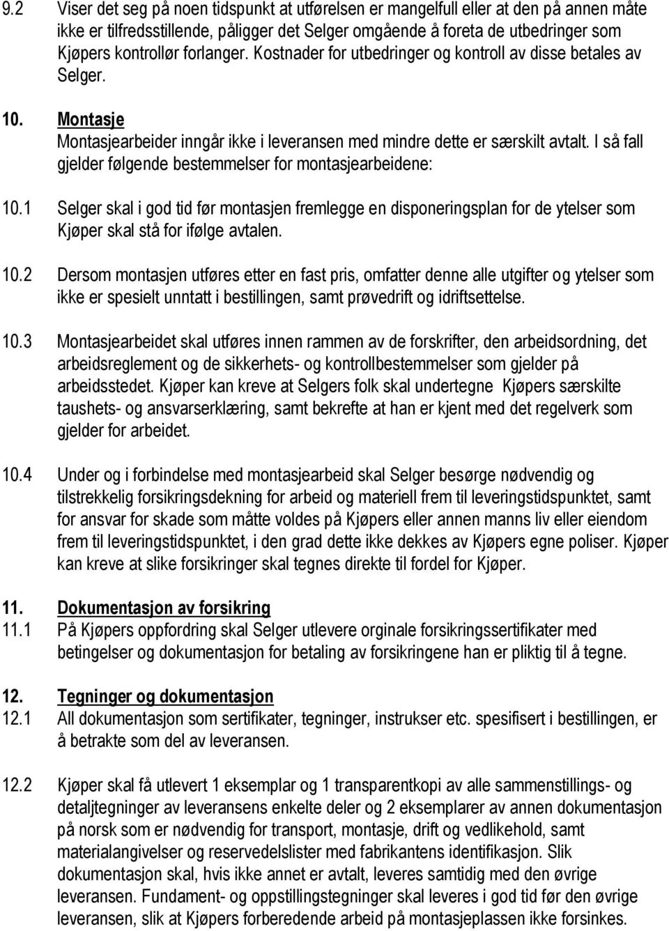 I så fall gjelder følgende bestemmelser for montasjearbeidene: 10.