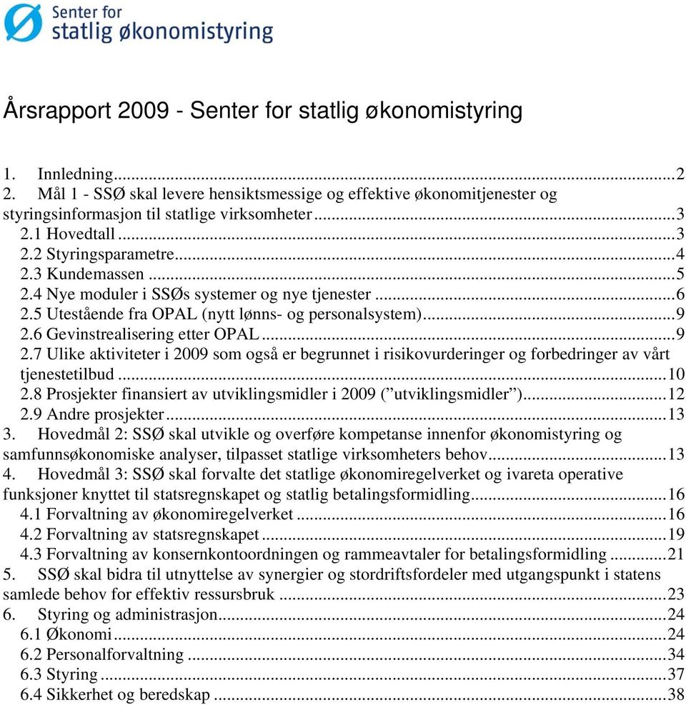 6 Gevinstrealisering etter OPAL...9 2.7 Ulike aktiviteter i 2009 som også er begrunnet i risikovurderinger og forbedringer av vårt tjenestetilbud...10 2.