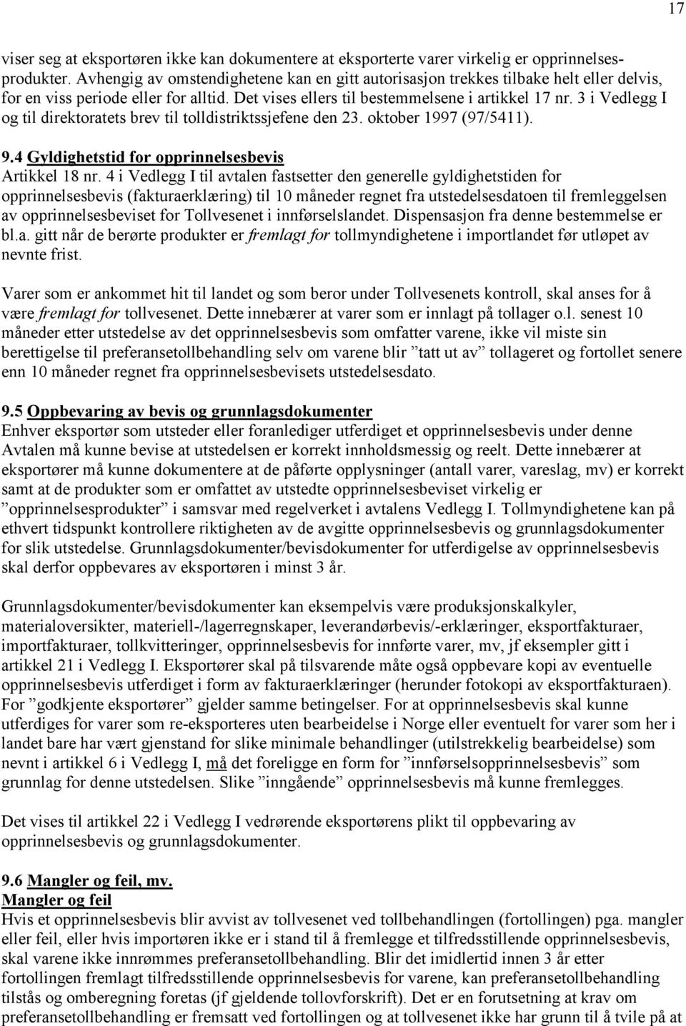 3 i Vedlegg I og til direktoratets brev til tolldistriktssjefene den 23. oktober 1997 (97/5411). 9.4 Gyldighetstid for opprinnelsesbevis Artikkel 18 nr.