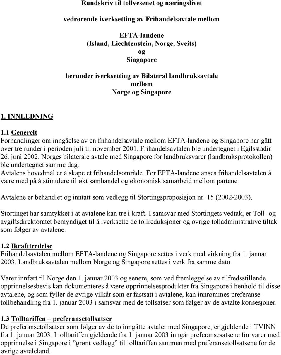 1 Generelt Forhandlinger om inngåelse av en frihandelsavtale mellom EFTA-landene og Singapore har gått over tre runder i perioden juli til november 2001.