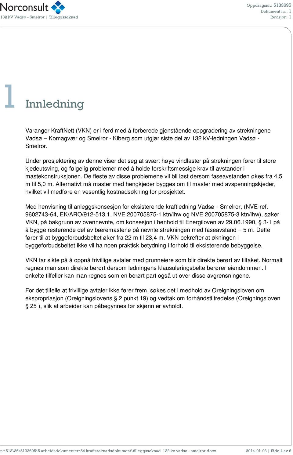 mastekonstruksjonen. De fleste av disse problemene vil bli løst dersom faseavstanden økes fra 4,5 m til 5,0 m.