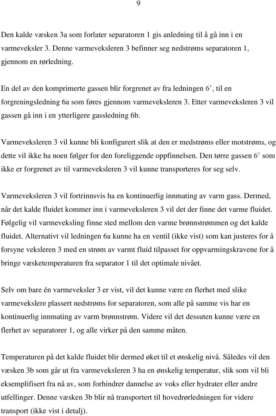 Etter varmeveksleren 3 vil gassen gå inn i en ytterligere gassledning 6b.