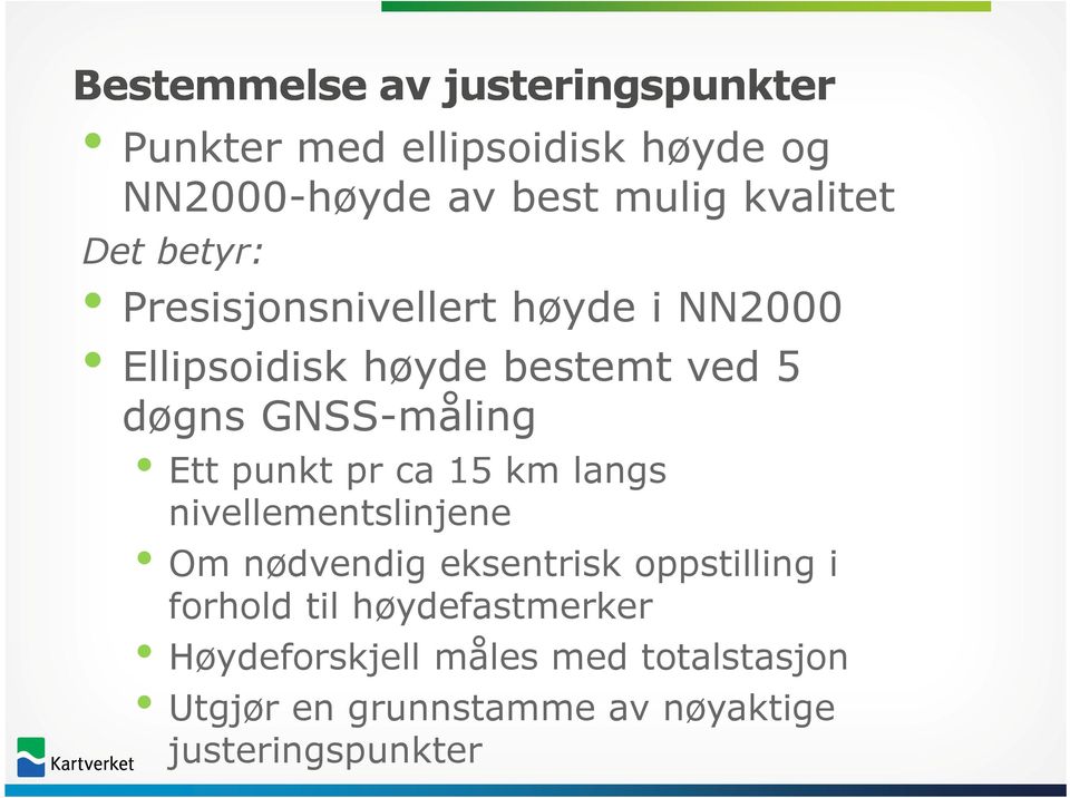 GNSS-måling Ett punkt pr ca 15 km langs nivellementslinjene Om nødvendig eksentrisk oppstilling i