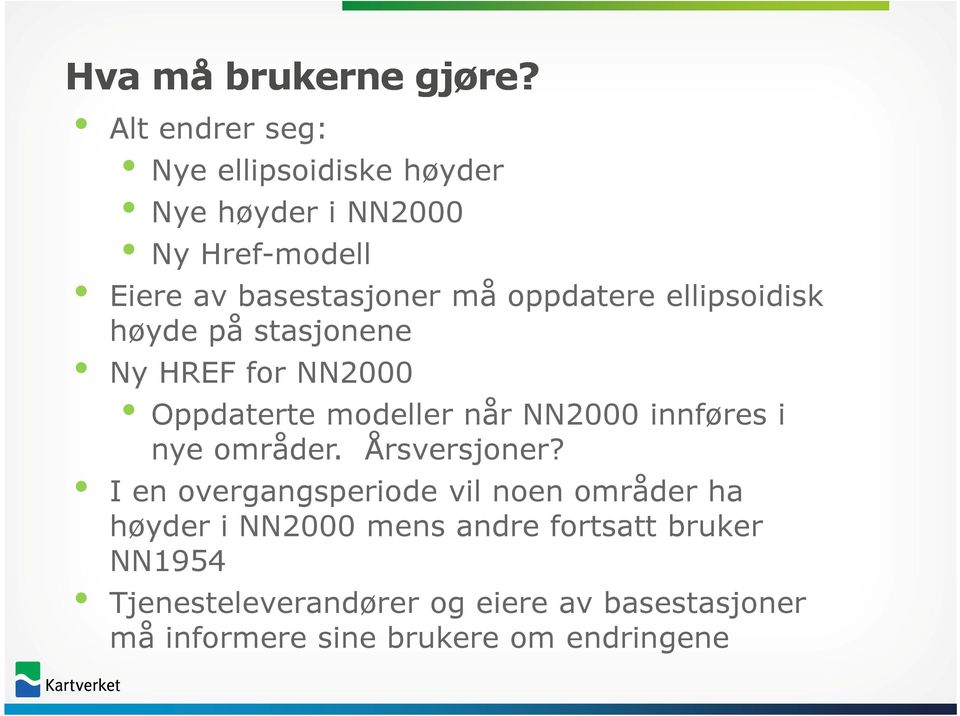 oppdatere ellipsoidisk høyde på stasjonene Ny HREF for NN2000 Oppdaterte modeller når NN2000 innføres i nye