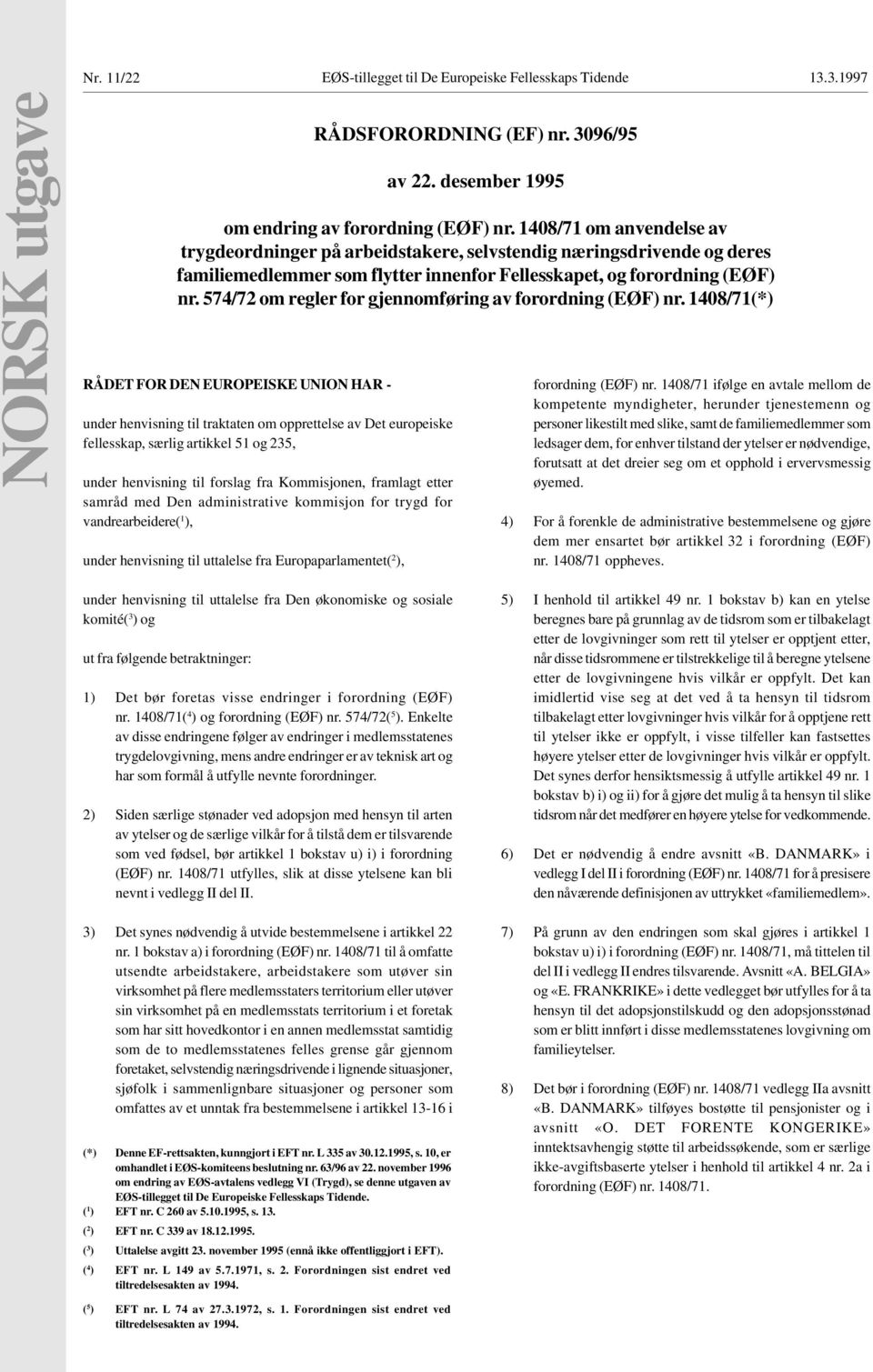 Kommisjonen, framlagt etter samråd med Den administrative kommisjon for trygd for vandrearbeidere( 1 ), under henvisning til uttalelse fra Europaparlamentet( 2 ), RÅDSFORORDNING (EF) nr.