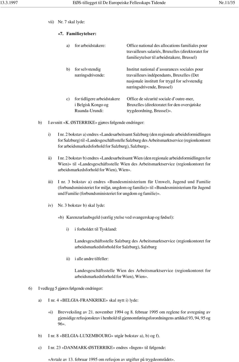 Institut national d assurances sociales pour næringsdrivende: travailleurs indépendants, Bruxelles (Det nasjonale institutt for trygd for selvstendig næringsdrivende, Brussel) c) for tidligere