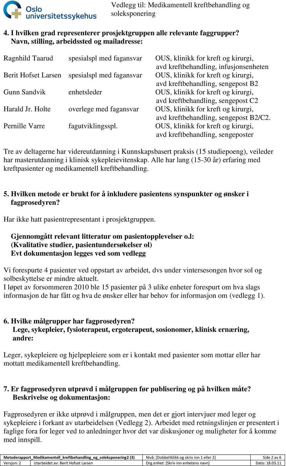 fagansvar OUS, klinikk for kreft og kirurgi, avd kreftbehandling, sengepost B2 Gunn Sandvik enhetsleder OUS, klinikk for kreft og kirurgi, avd kreftbehandling, sengepost C2 Harald Jr.