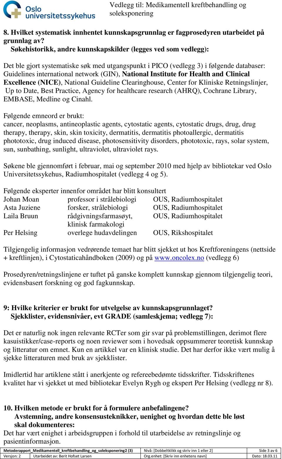 National Institute for Health and Clinical Excellence (NICE), National Guideline Clearinghouse, Center for Kliniske Retningslinjer, Up to Date, Best Practice, Agency for healthcare research (AHRQ),