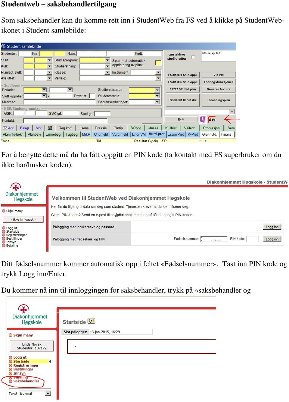 superbruker om du ikke har/husker koden). Ditt fødselsnummer kommer automatisk opp i feltet «Fødselsnummer».