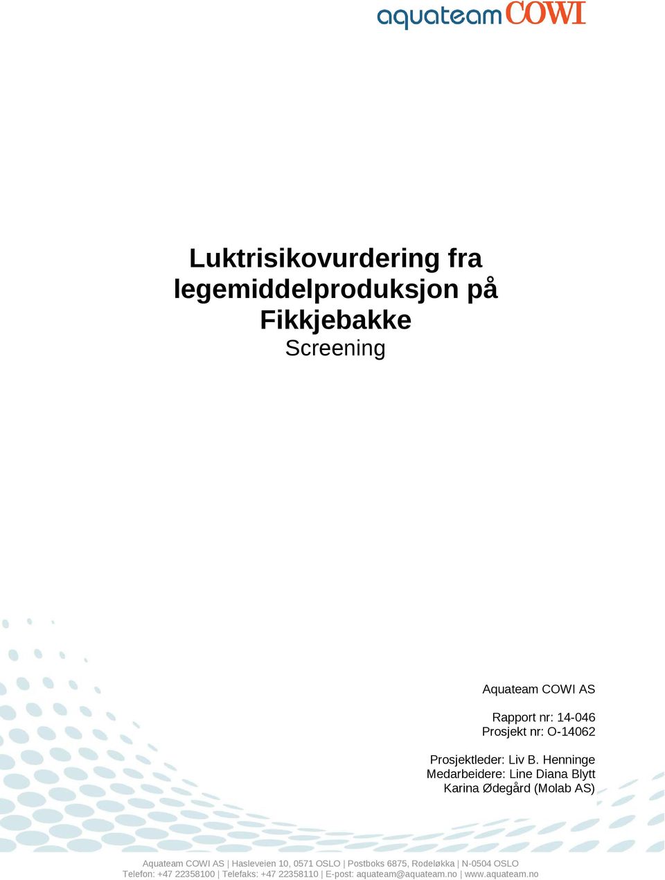 Heige Medarbeidere: Lie Diaa Blytt Karia Ødegård (Molab AS) Aquateam COWI AS Hasleveie 10,