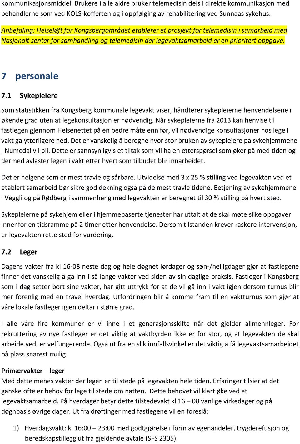 7 personale 7.1 Sykepleiere Som statistikken fra Kongsberg kommunale legevakt viser, håndterer sykepleierne henvendelsene i økende grad uten at legekonsultasjon er nødvendig.