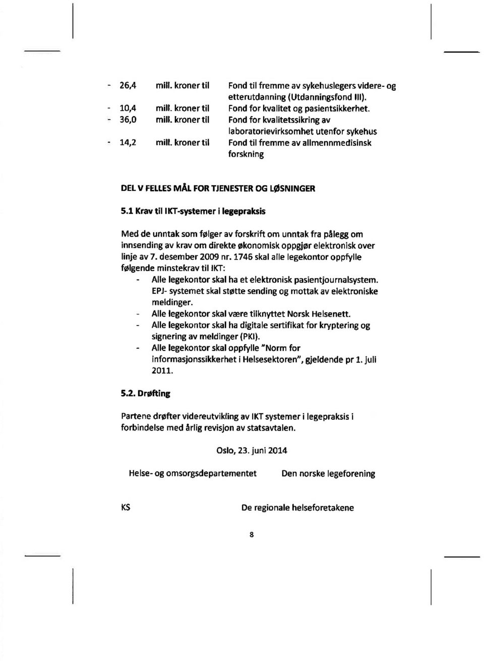 1 Krav til IKT-systemer i legepraksis Med de unntak som fplger av forskrift om unntak fra pålegg om innsending av krav om direkte Økonomisk opggjør elektronisk over linje av 7. desember 2009 nr.