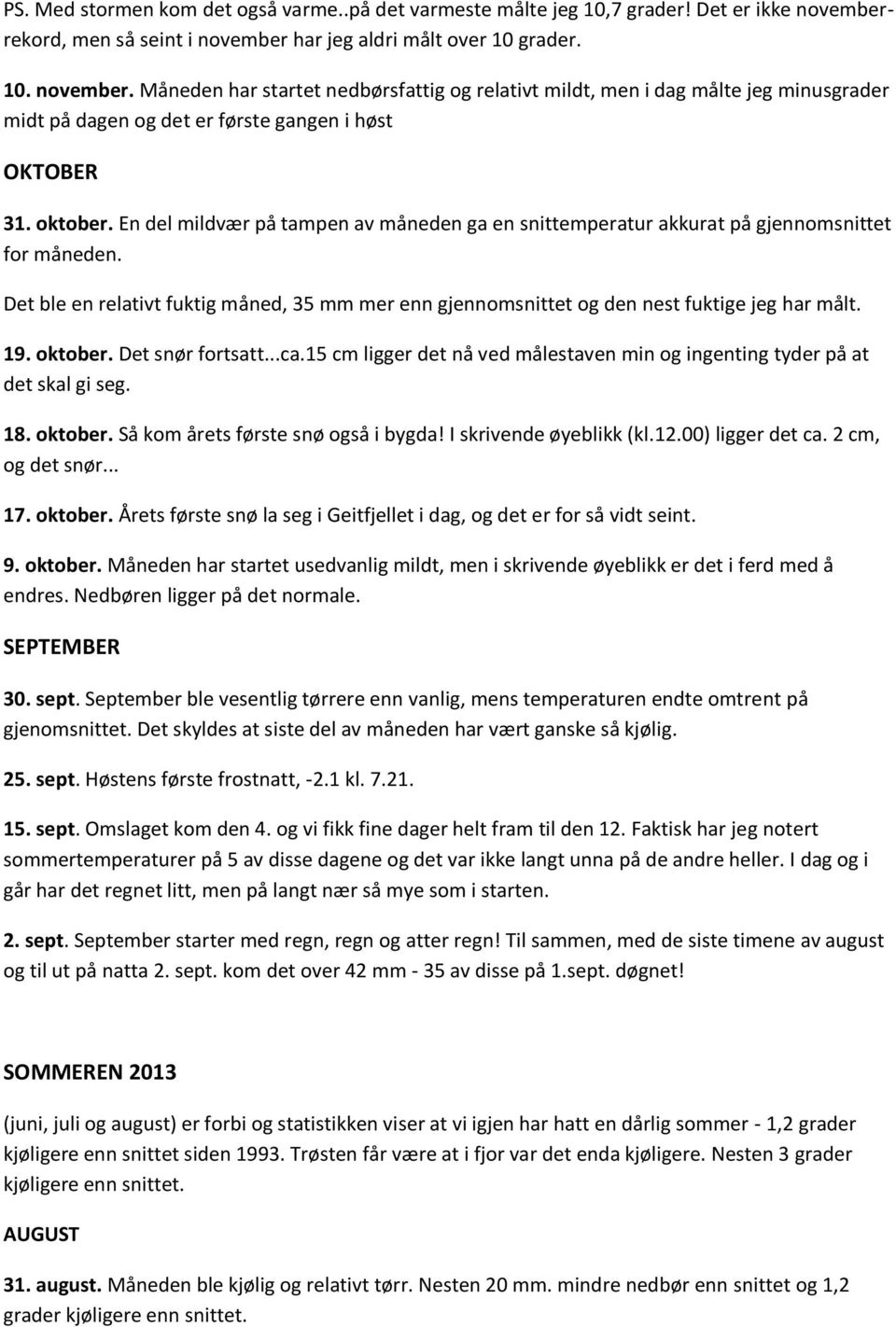 oktober. En del mildvær på tampen av måneden ga en snittemperatur akkurat på gjennomsnittet for måneden.