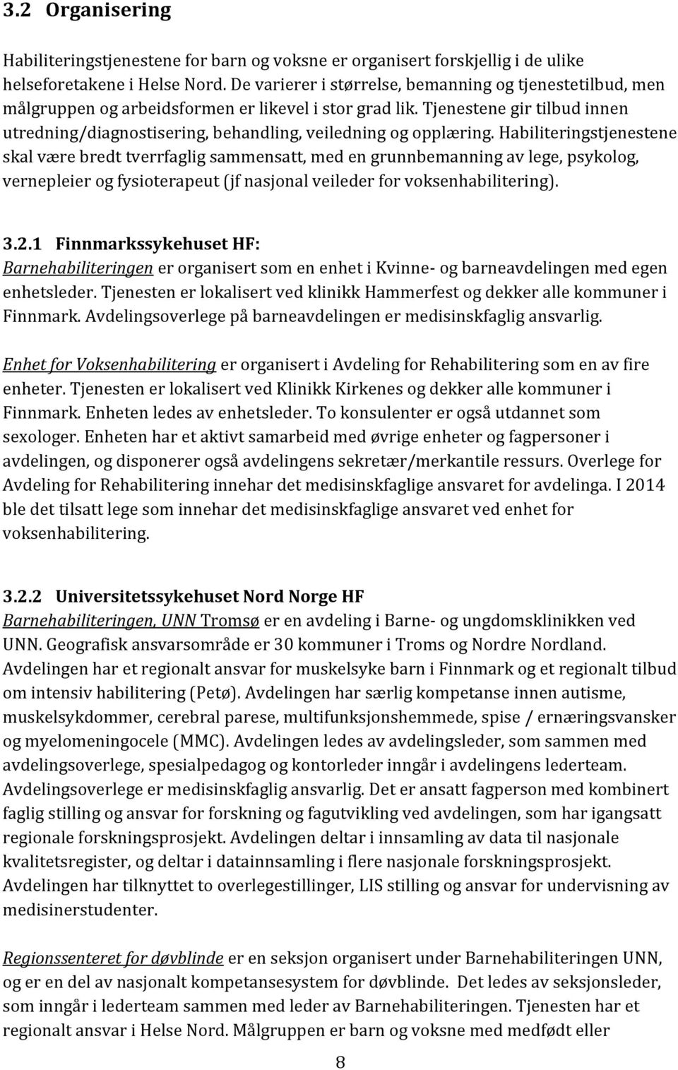 Tjenestene gir tilbud innen utredning/diagnostisering, behandling, veiledning og opplæring.