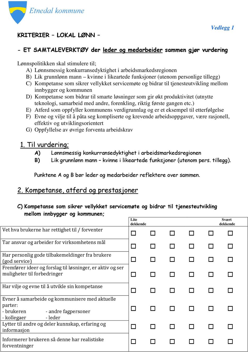 som bidrar til smarte løsninger som gir økt produktivitet (utnytte teknologi, samarbeid med andre, forenkling, riktig første gangen etc.