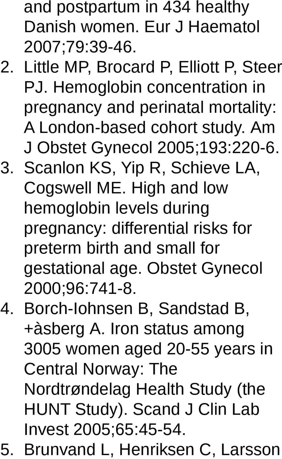 Scanlon KS, Yip R, Schieve LA, Cogswell ME. High and low hemoglobin levels during pregnancy: differential risks for preterm birth and small for gestational age.