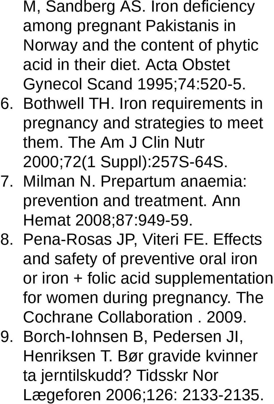 Prepartum anaemia: prevention and treatment. Ann Hemat 2008;87:949-59. 8. Pena-Rosas JP, Viteri FE.