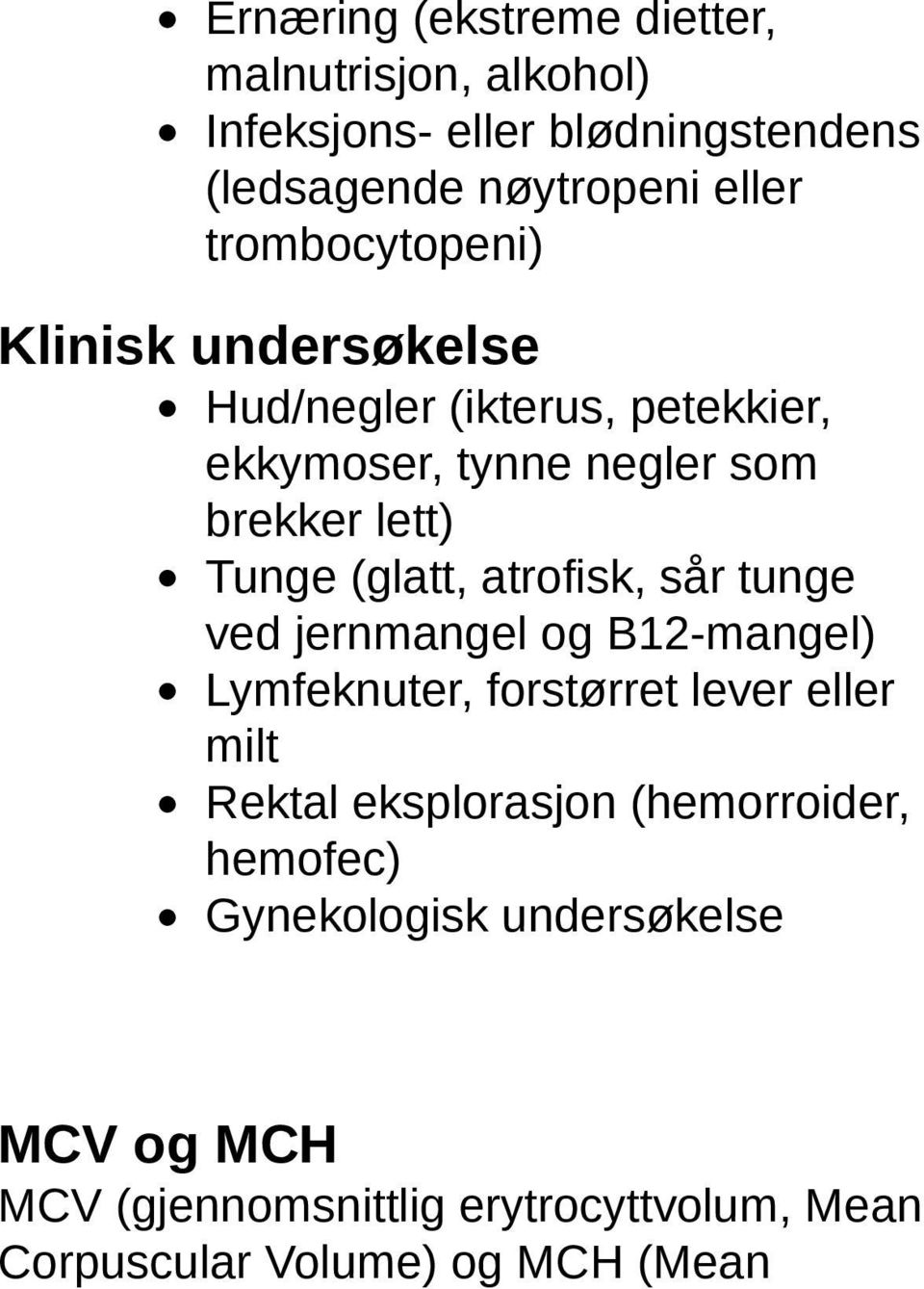 (glatt, atrofisk, sår tunge ved jernmangel og B12-mangel) Lymfeknuter, forstørret lever eller milt Rektal eksplorasjon