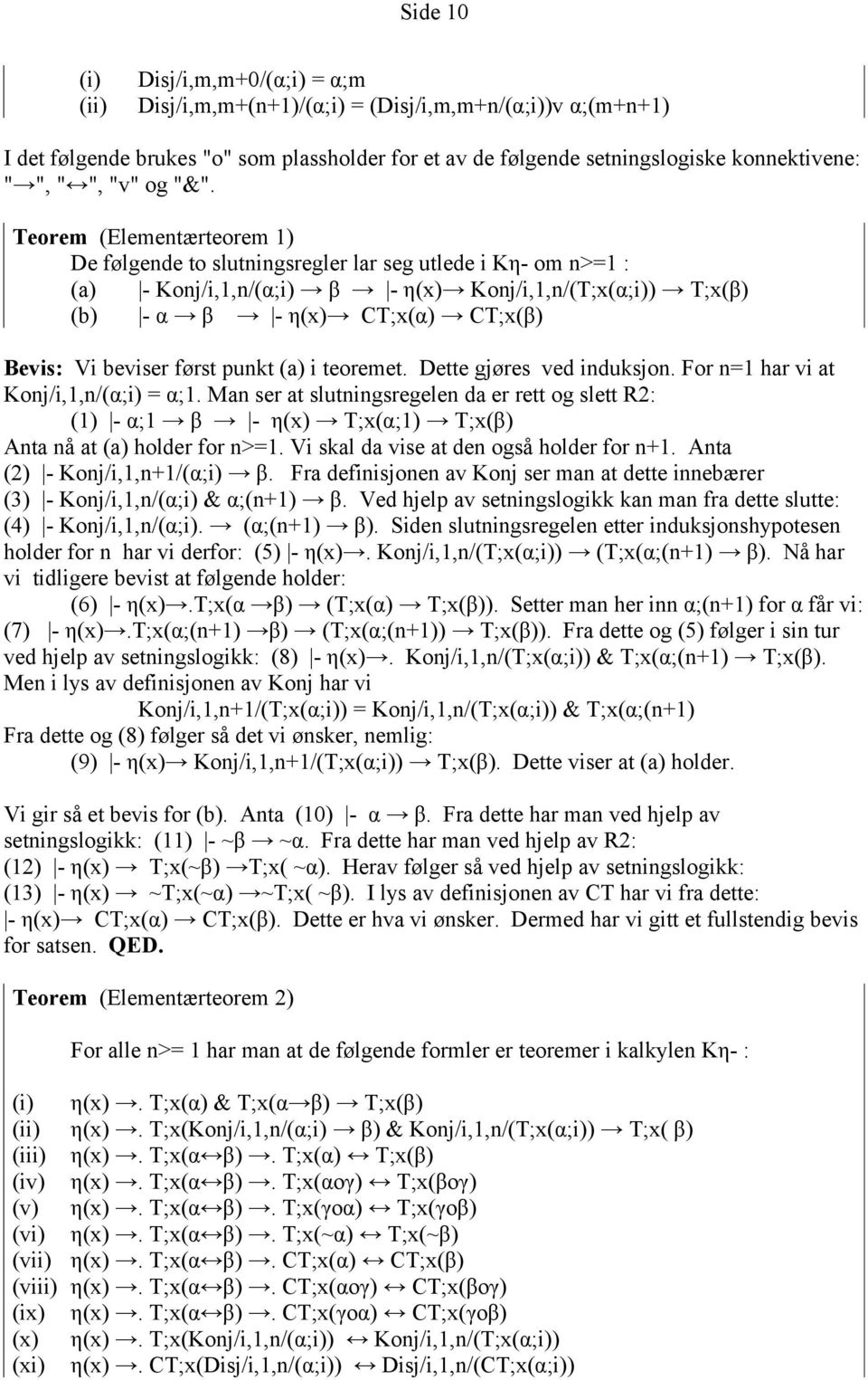 Teorem (Elementærteorem 1) De følgende to slutningsregler lar seg utlede i Kη- om n>=1 : (a) - Konj/i,1,n/(α;i) β - η(x) Konj/i,1,n/(T;x(α;i)) T;x(β) (b) - α β - η(x) CT;x(α) CT;x(β) Bevis: Vi