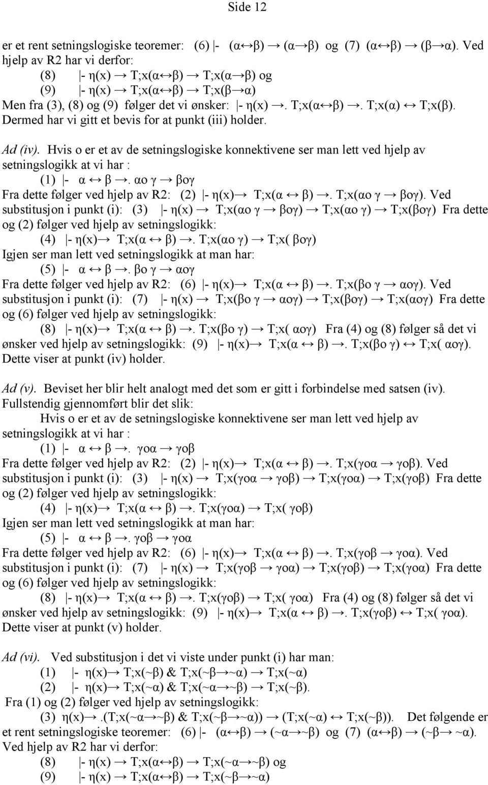 Dermed har vi gitt et bevis for at punkt (iii) holder. Ad (iv). Hvis o er et av de setningslogiske konnektivene ser man lett ved hjelp av setningslogikk at vi har : (1) - α β.