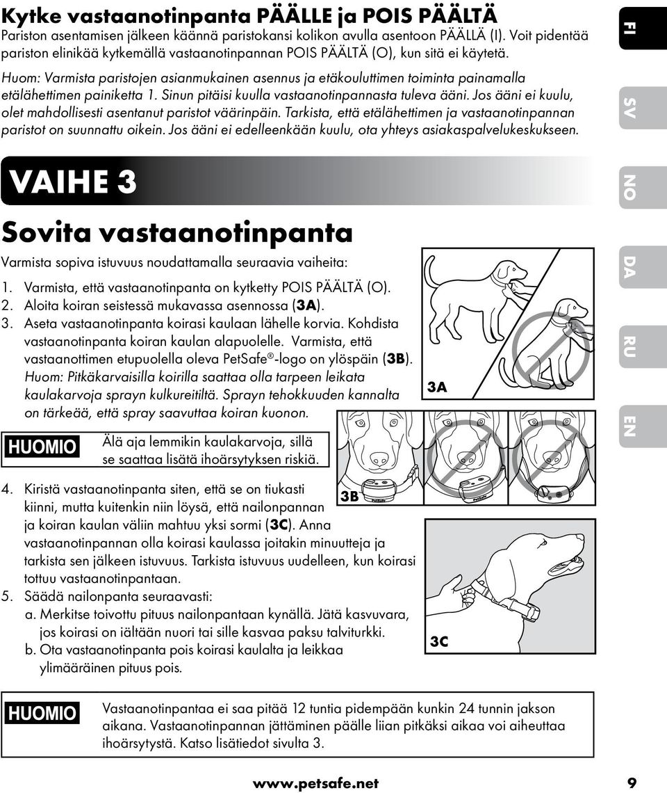 Huom: Varmista paristojen asianmukainen asennus ja etäkouluttimen toiminta painamalla etälähettimen painiketta 1. Sinun pitäisi kuulla vastaanotinpannasta tuleva ääni.