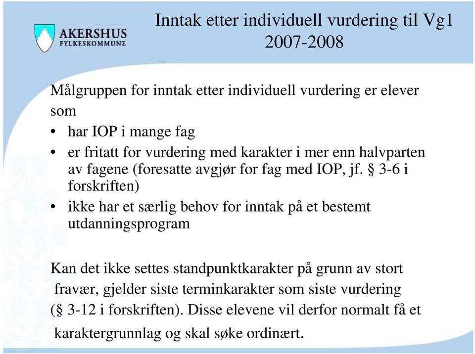 3-6 i forskriften) ikke har et særlig behov for inntak på et bestemt utdanningsprogram Kan det ikke settes standpunktkarakter på grunn