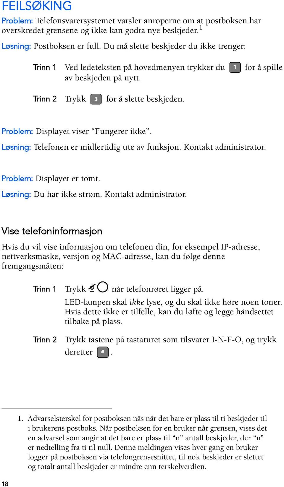 Problem: Displayet viser Fungerer ikke. Løsning: Telefonen er midlertidig ute av funksjon. Kontakt administrator.