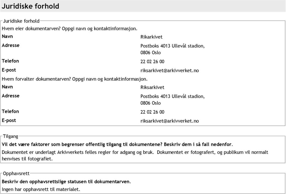 no Telefon 22 02 26 00 E post Postboks 4013 Ullevål stadion, 0806 Oslo riksarkivet@arkivverket.no Tilgang Vil det være faktorer som begrenser offentlig tilgang til dokumentene?