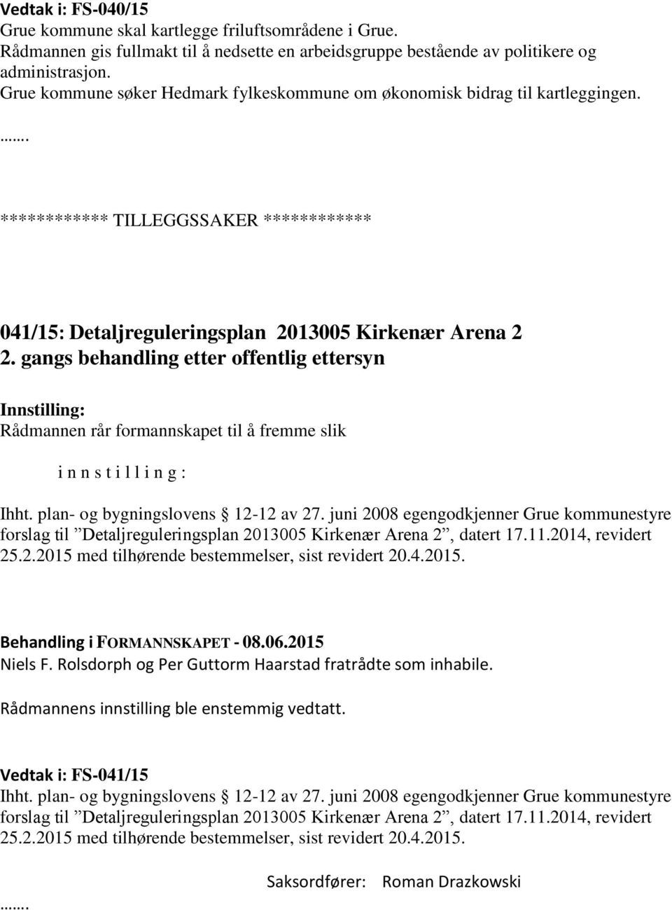 gangs behandling etter offentlig ettersyn i n n s t i l l i n g : Ihht. plan- og bygningslovens 12-12 av 27.