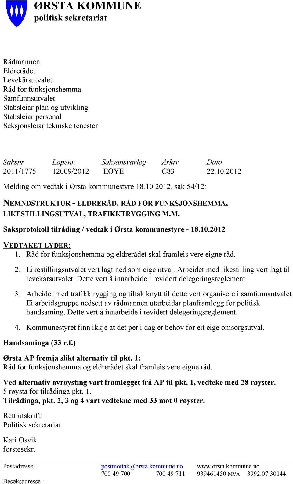 RÅD FOR FUNKSJONSHEMMA, LIKESTILLINGSUTVAL, TRAFIKKTRYGGING M.M. Saksprotokoll tilråding / vedtak i Ørsta kommunestyre - 18.10.2012 VEDTAKET LYDER: 1.
