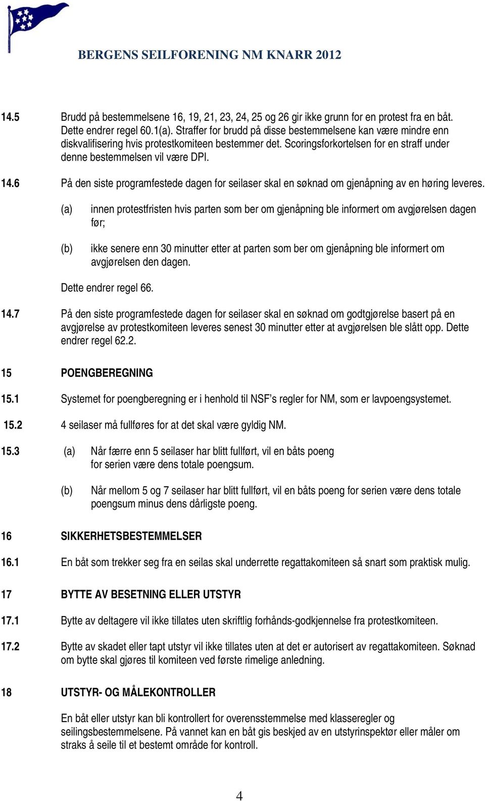 6 På den siste programfestede dagen for seilaser skal en søknad om gjenåpning av en høring leveres.