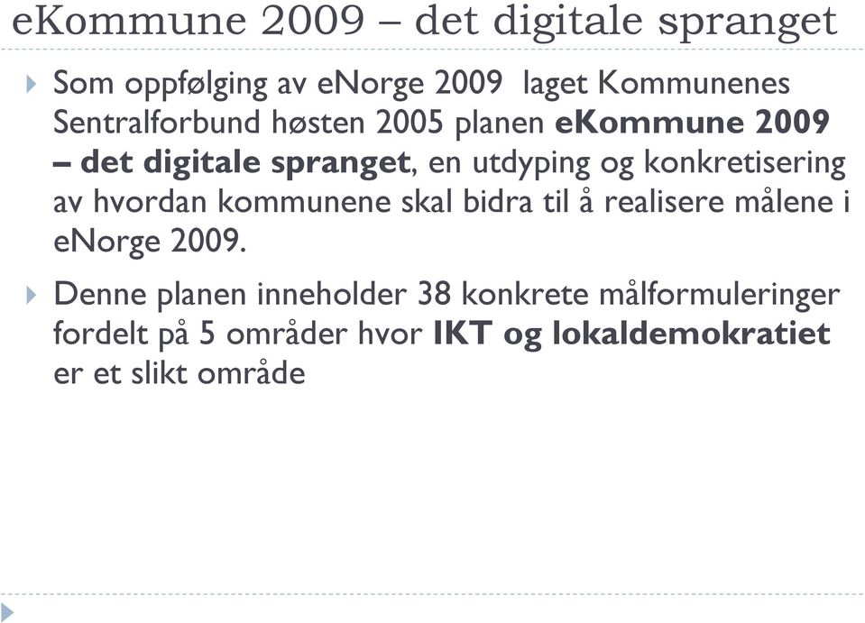 konkretisering av hvordan kommunene skal bidra til å realisere målene i enorge 2009.